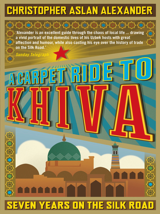 Title details for A Carpet Ride to Khiva by Chris Aslan Alexander - Available